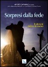 Sorpresi dalla fede. Testimoni della vita nuova libro