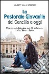 La pastorale giovanile dal Concilio a oggi. Uno sguardo teologico sugli orientamenti della Chiesa italiana libro