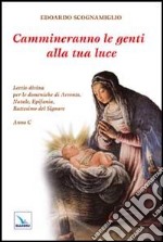 Cammineranno le genti alla tua luce. Lectio divina per le domeniche di Avvento, Natale, Epifania, Battesimo del Signore. Anno C libro