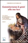 Cammineranno le genti alla tua luce. Lectio divina per le domeniche di Avvento, Natale, Epifania, Battesimo del Signore. Anno C libro