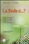 La fede è...? Tredici conversazioni, domande e risposte utili per chi cerca, inutili, forse, per chi è prevenuto libro