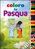 Coloro la Pasqua. Ediz. illustrata