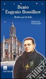 Beato Eugenio Bossilkov. Morire per la fede libro