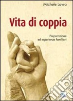 Vita di coppia. Preparazione ed esperienze familiari libro