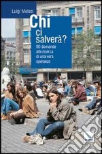 Chi ci salverà? 90 domande alla ricerca di una vera speranza