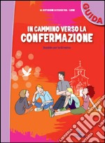 In cammino verso la Confermazione. Guida. Sussidio per la Cresima libro