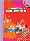 In cammino verso la Confermazione. Guida. Sussidio per la Cresima libro