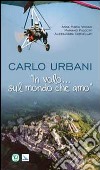 Carlo Urbani. «In volo...sul mondo che amo» libro di Vissani Anna Maria Piccotti Mariano Cervellati Alessandra