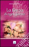 La forza di ogni giorno libro