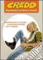 Credo. Riprendersi la fede a 13 anni libro