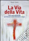 La via della Vita. Via Crucis esistenziale per donne e uomini del nostro tempo libro di Righero Patrizio