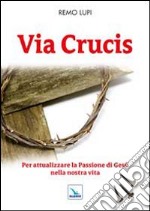 Via Crucis. Per attualizzare la Passione di Gesù nella nostra vita libro