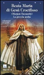 Beata Maria di Gesù Crocifisso (Marjam Baouardy). La piccola araba libro