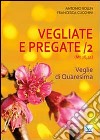 Vegliate e pregate. Vol. 2: Veglie di Quaresima libro di Bollin Antonio Cucchini Francesca