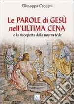 Le Parole di Gesù nell'Ultima Cena e la riscoperta della nostra fede libro