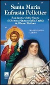 Santa Maria Eufrasia Pelletier. Fondatrice delle Suore di Nostra Signora della Carità del Buon Pastore libro