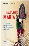 Ti racconto Maria. 31 storie per parlare della Mamma di Gesù libro