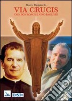 Via crucis con Don Bosco e Nino Baglieri libro