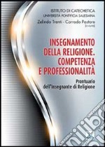 Insegnamento della Religione. Competenza e professionalità. Prontuario dell'Insegnante di Religione libro