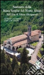 Santuario della Beata Vergine del Monte Altino. Vall'Alta di Albino (Bergamo)