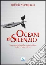 Oceani di silenzio. Tracce educative dalla mistica cristiana: eckhart, porete, silesius libro