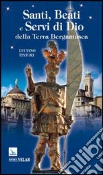 Santi, beati e servi di Dio della terra bergamasca libro