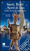 Santi, beati e servi di Dio della terra bergamasca libro