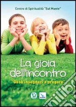 La gioia dell'incontro. Gesù insegnaci a pregare libro