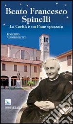 Beato Francesco Spinelli. La carità e un pane spezzato