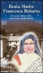 Santa Madre Francesca Rubatto. Un cuore dato a Dio, al servizio degli ultimi libro