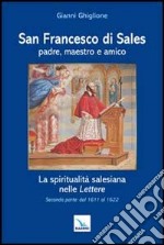 San Francesco di Sales padre, maestro e amico. La spiritualità salesiana nelle Lettere. Seconda parte: dal 1611 al 1622 libro