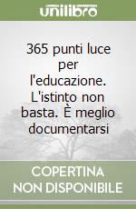 365 punti luce per l'educazione. L'istinto non basta. È meglio documentarsi