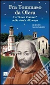 Fra Tommaso da Olera. Un «fuoco d'amore» sulle strade d'Europa libro di Alborghetti Roberto