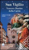 San Vigilio. Vescovo Martire della Carità libro di Piardi Lidio