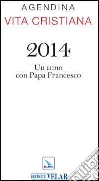 Agendina vita cristiana 2014. Un anno con papa Francesco libro