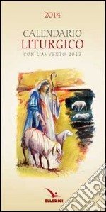 Calendario liturgico 2014. Con l'Avvento 2013 libro