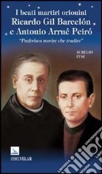 I Beati martiri orionini Ricardo Gil Barcelón e Antonio Arrué Peiró. «Preferisco morire che tradire»