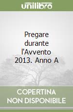 Pregare durante l'Avvento 2013. Anno A libro