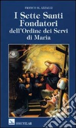 I sette santi fondatori dell'Ordine dei Servi di Maria libro