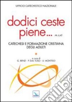 Dodici ceste piene... Catechesi e formazione cristiana degli adulti libro