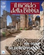 Il mondo della Bibbia (2013). Vol. 4: Alle origini del pellegrinaggio libro