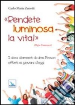 Rendete luminosa la vita! I dieci diamanti di don Bosco offerti ai giovani d'oggi