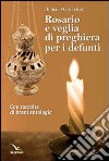 Rosario e veglia di preghiera per i defunti. Con raccolta di brani antologici libro