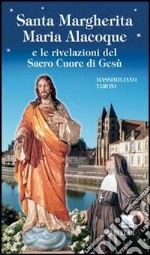 Santa Margherita Maria Alacoque e le rivelazioni del Sacro Cuore di Gesù libro