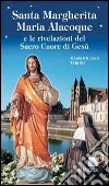 Santa Margherita Maria Alacoque e le rivelazioni del Sacro Cuore di Gesù libro