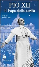 Pio XII. Il papa della carità libro