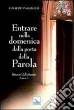 Entrare nella domenica dalla porta della Parola. Itinerari dalla liturgia. Anno A libro