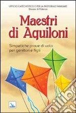 Maestri di aquiloni. Simpatiche prove di volo per genitori e figli libro