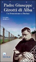 Padre Giuseppe Girotti di Alba. Un domenicano a Dachau