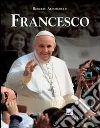Francesco. Vescovo di Roma per il mondo libro